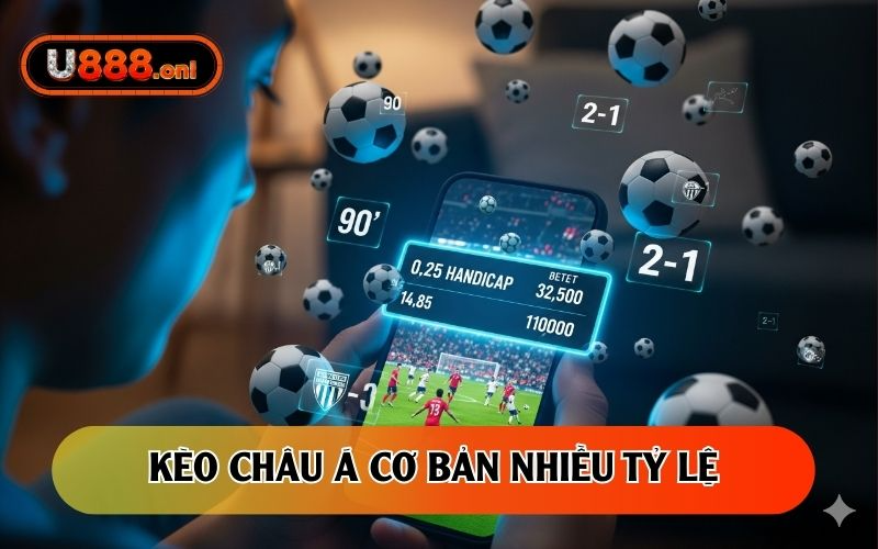 Kèo châu Á cơ bản nhiều tỷ lệ