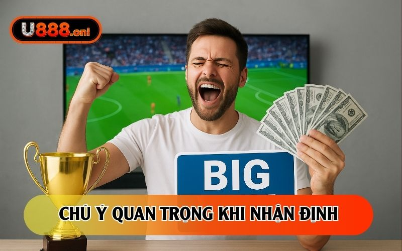 Chú ý quan trọng khi nhận định tại U888