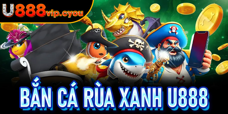 Bắn Cá Rùa Xanh U888